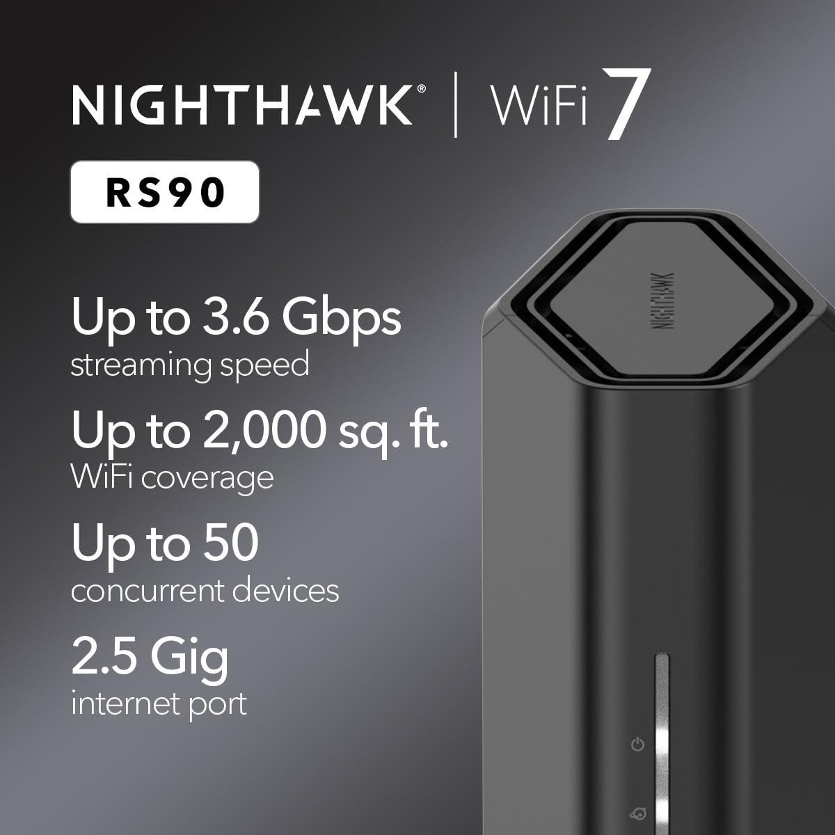 NETGEAR Nighthawk Dual-Band WiFi 7 Router (RS90) – Security Features, BE3600 Wireless Speed (up to 3.6 Gbps) - Covers up to 2,000 sq. ft., 50 Devices – 2.5 Gig Internet Port - Free Expert Help