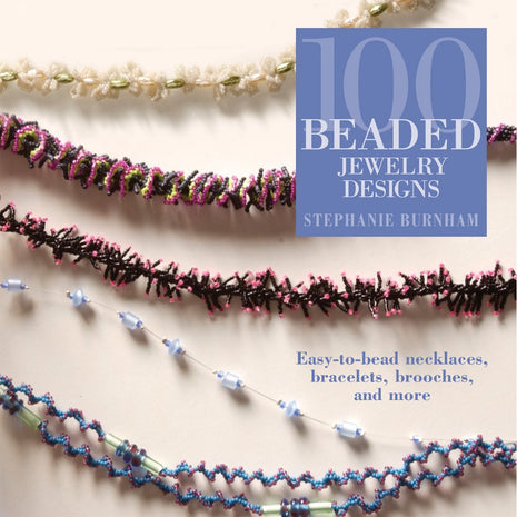 100 Beaded Jewelry Designs: Easy-to-bead Necklaces, Bracelets, Brooches, And More