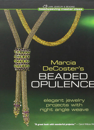 Marcia Decoster's Beaded Opulence: Elegant Jewelry Projects With Right Angle Weave