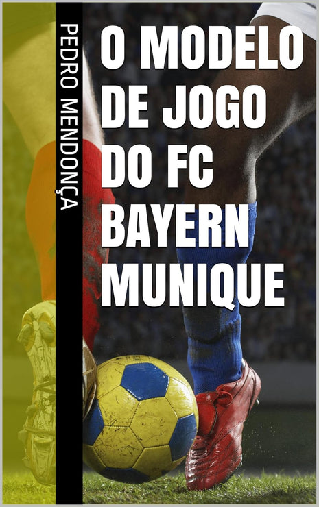 O Modelo de Jogo do FC Bayern Munique (Portuguese Edition)