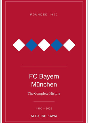 FC Bayern München. The Complete History. (Legendary Clubs)