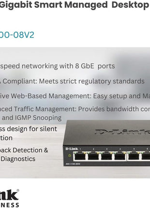 D-Link 8-Port Gigabit Smart Managed Ethernet Switch, L2,VLANs, QoS, IGMP Snooping, LAG, Sturdy Metal with Shielded Ports, Desktop, Fanless, Follows NDAA/TAA, Lifetime Product Coverage (DGS-1100-08V2)